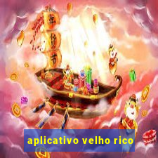 aplicativo velho rico